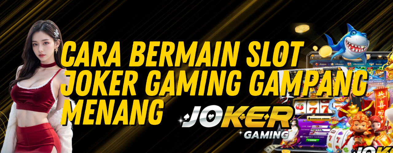 Cara Bermain Slot Joker Gaming Gampang Menang